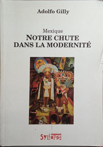 MEXIQUE, NOTRE CHUTE DANS LA MODERNITÉ.
