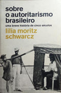 SOBRE O AUTORITARISMO BRASILEIRO.