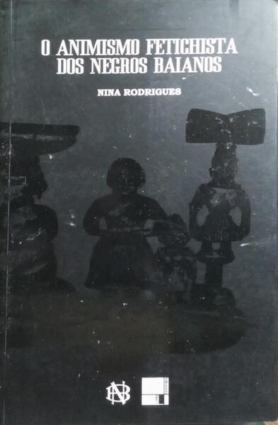O ANIMISMO FETICHISTA DOS NEGROS BAIANOS.