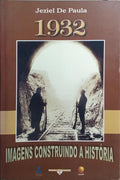 1932, IMAGENS CONSTRUINDO A HISTÓRIA.
