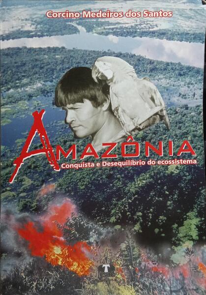 AMAZÔNIA: CONQUISTA E DESEQUILÍBRIO DO ECOSSISTEMA.