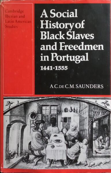 A SOCIAL HISTORY OF BLACK SLAVES AND FREEDMEN IN PORTUGAL. 1441-1555.