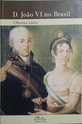 D. JOÃO VI NO BRASIL, 1808-1821.