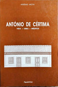 ANTÓNIO DE CÉRTIMA: VIDA, OBRA, INÉDITOS. [1.ª EDIÇÃO]
