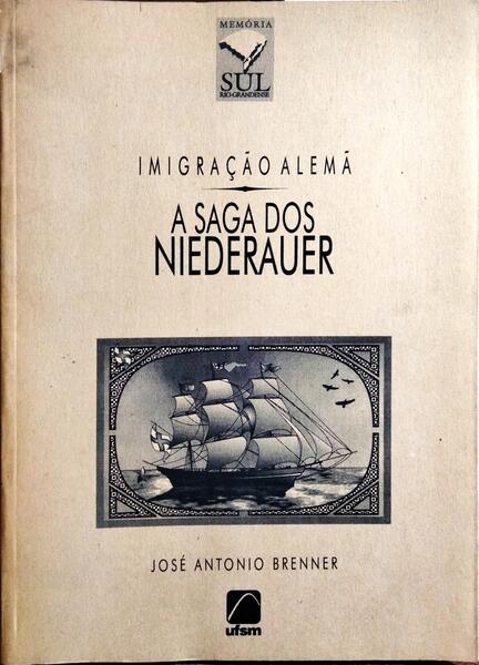 IMIGRAÇÃO ALEMÃ: A SAGA DOS NIEDERAUER.