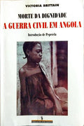 MORTE DA DIGNIDADE, A GUERRA CIVIL EM ANGOLA. [1.ª EDIÇÃO]