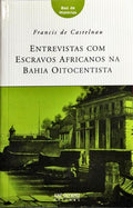 ENTREVISTAS COM ESCRAVOS AFRICANOS NA BAHIA OITOCENTISTA.