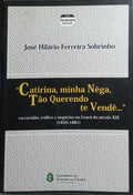 «CATIRINA, MINHA NÊGA, TÃO QUERENDO TE VENDÊ...».