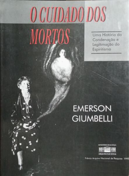 O CUIDADO DOS MORTOS: UMA HISTÓRIA DA CONDENAÇÃO E LEGITIMAÇÃO DO ESPIRITISMO.