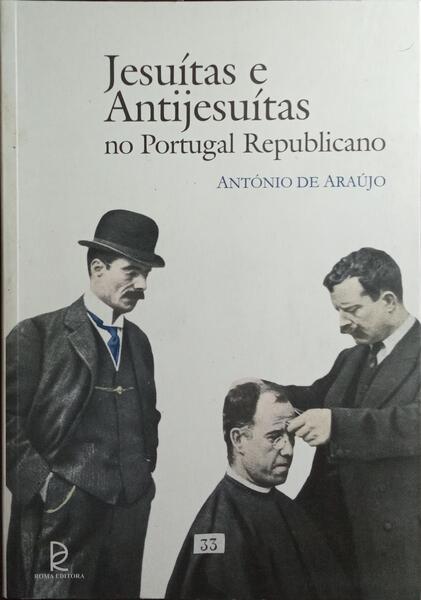 JESUÍTAS E ANTIJESUÍTAS NO PORTUGAL REPUBLICANO.