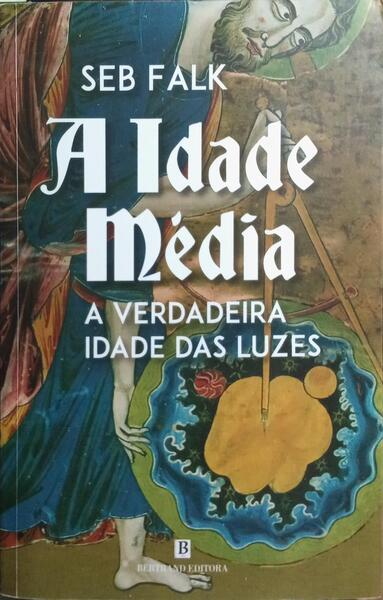 A IDADE MÉDIA. A VERDADEIRA IDADE DAS LUZES.