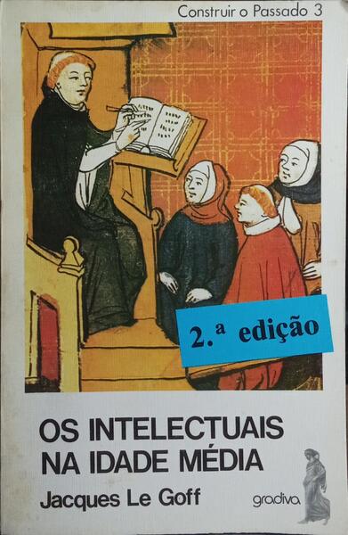OS INTELECTUAIS NA IDADE MÉDIA. [2.ª EDIÇÃO]