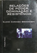 RELAÇÕES DE PODER, DOMINAÇÃO E RESISTÊNCIA.