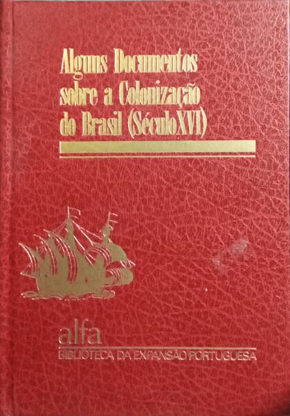 ALGUNS DOCUMENTOS SOBRE A COLONIZAÇÃO DO BRASIL.