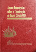 ALGUNS DOCUMENTOS SOBRE A COLONIZAÇÃO DO BRASIL.