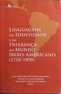 LINGUAGENS DA IDENTIDADE E DA DIFERENÇA NO MUNDO IBERO-AMERICANO (1750-1890). [1.ª EDIÇÃO]