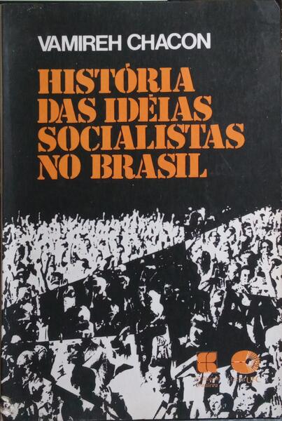 HISTÓRIA DAS IDÉIAS SOCIALISTAS NO BRASIL. [2.ª EDIÇÃO]