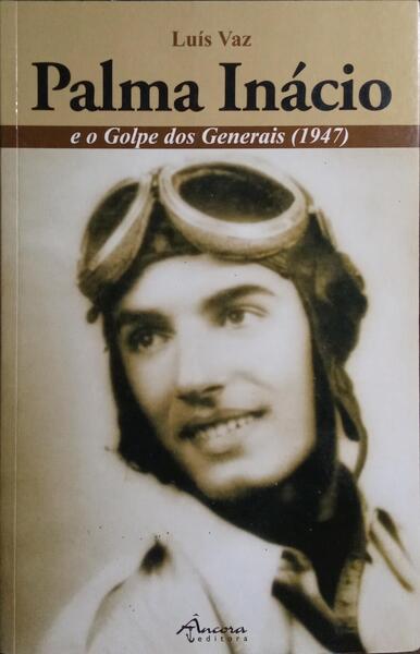 PALMA INÁCIO E O GOLPE DOS GENERAIS (1947).