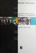 HISTÓRIA INDISCRETA DA DITADURA E DA ABERTURA BRASIL: 1964 - 1985. [4.ª EDIÇÃO]