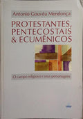 PROTESTANTES, PENTECOSTAIS & ECUMÊNICOS.