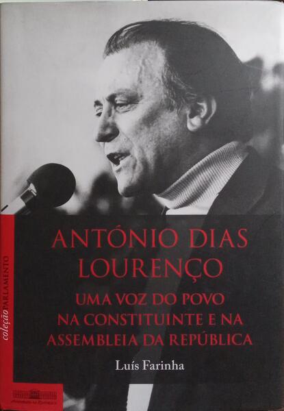 ANTÓNIO DIAS LOURENÇO, UMA VOZ DO POVO NA CONSTITUINTE E NA ASSEMBLEIA DA REPÚBLICA.