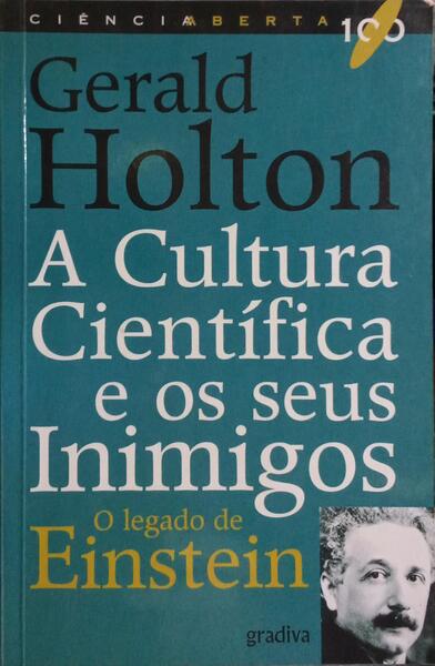 A CULTURA CIENTÍFICA E OS SEUS INIMIGOS, O LEGADO DE EINSTEIN. [1.ª EDIÇÃO]