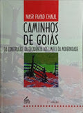 CAMINHOS DE GOIÁS: DA CONSTRUÇÃO DA DECADÊNCIA AOS LIMITES DA MODERNIDADE. [2.ª EDIÇÃO - 1.ª REIMP.]