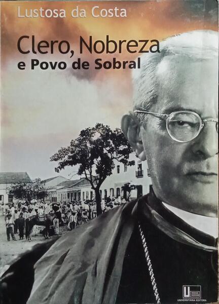 CLERO, NOBREZA E POVO DE SOBRAL. [1.ª EDIÇÃO]