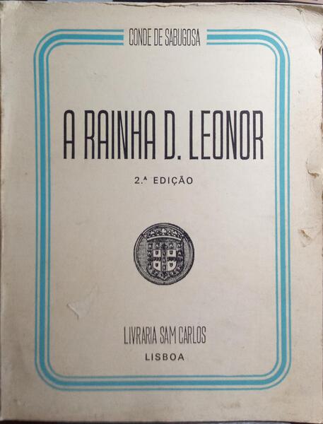 A RAINHA D. LEONOR, 1458-1525. [2.ª EDIÇÃO]