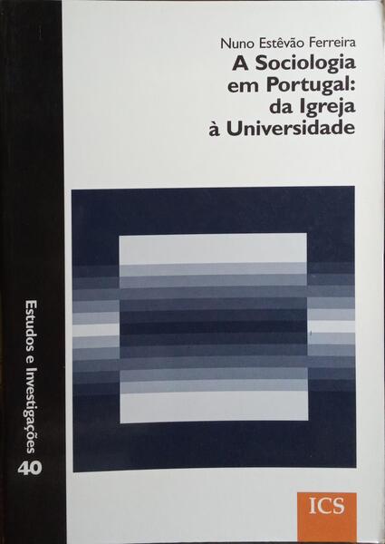 A SOCIOLOGIA EM PORTUGAL: DA IGREJA À UNIVERSIDADE.