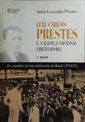 LUIZ CARLOS PRESTES E A ALIANÇA NACIONAL LIBERTADORA. [2.ª EDIÇÃO]