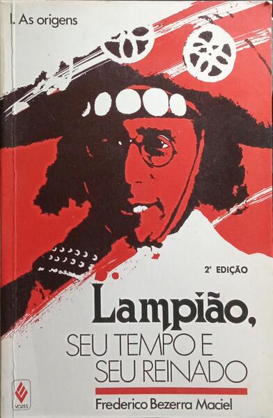 LAMPIÃO: SEU TEMPO E SEU REINADO, I - AS ORIGENS. [2.ª EDIÇÃO - 1986]
