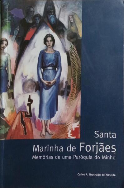 SANTA MARINHA DE FORJÃES: MEMÓRIAS DE UMA PARÓQUIA DO MINHO.