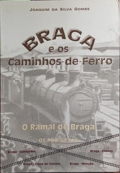BRAGA E OS CAMINHOS-DE-FERRO. [1.ª EDIÇÃO]