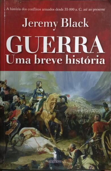 GUERRA, UMA BREVE HISTÓRIA. [1.ª EDIÇÃO]