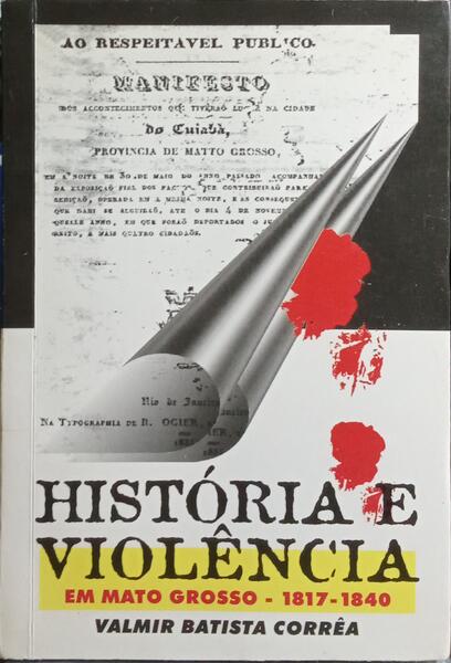 HISTÓRIA E VIOLÊNCIA EM MATO GROSSO, 1817-1840.