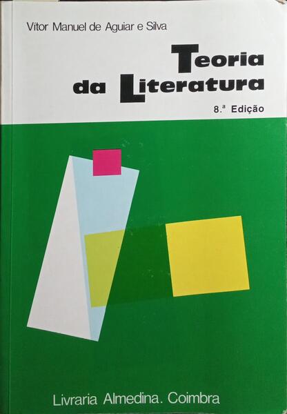 TEORIA DA LITERATURA. [8.ª EDIÇÃO - 7.ª REIMPRESSÃO]