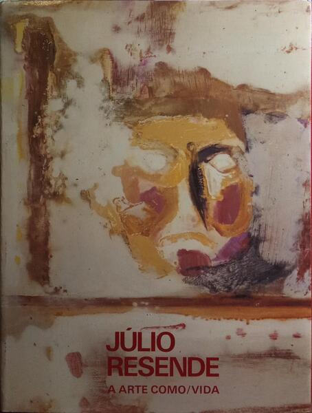 JÚLIO RESENDE, A ARTE COMO/VIDA.
