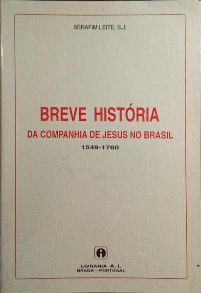 BREVE HISTÓRIA DA COMPANHIA DE JESUS NO BRASIL, 1549-1760.
