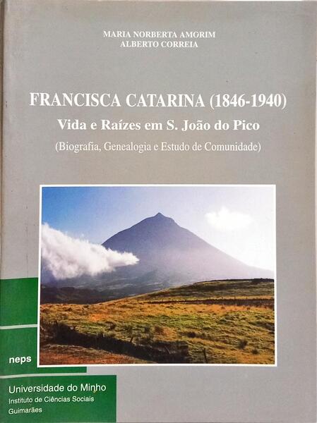 FRANCISCA CATARINA (1846-1940), VIDA E RAÍZES EM S. JOÃO DO PICO.