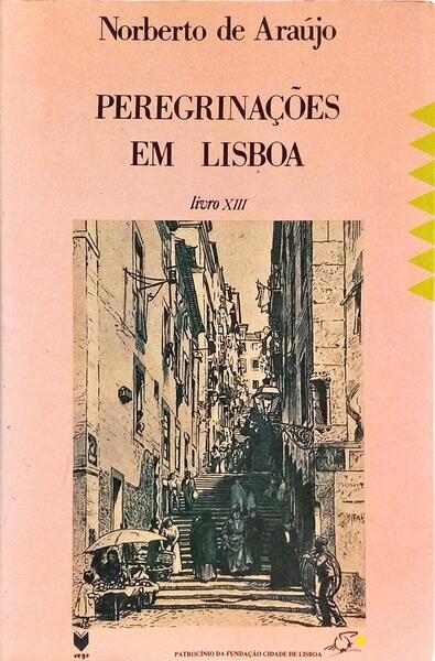 PEREGRINAÇÕES EM LISBOA, XIII VOL. [2.ª EDIÇÃO]