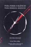 PARA FERIR O SILÊNCIO. PARA HERIR EL SILENCIO. [1.ª EDIÇÃO]