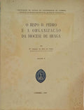 O BISPO D. PEDRO E A ORGANIZAÇÃO DA DIOCESE DE BRAGA. [VOL. II]