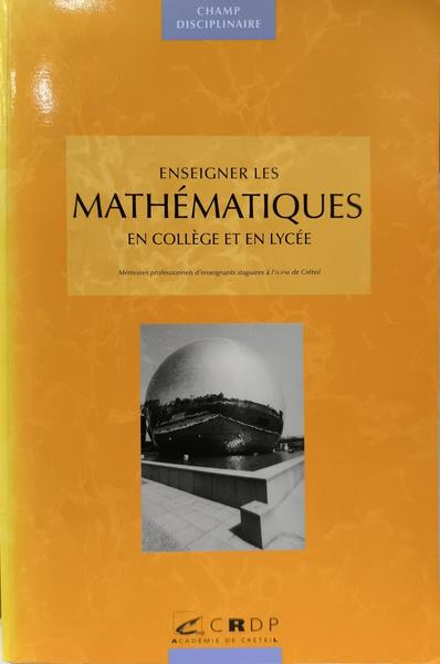 ENSEIGNER LES MATHÉMATIQUES EN COLLÈGE ET EN LYCÉE.