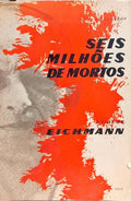 SEIS MILHÕES DE MORTOS, A VIDA DE EICHMANN.