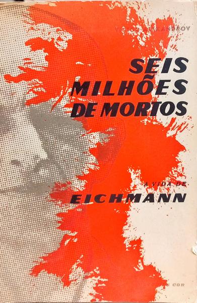 SEIS MILHÕES DE MORTOS, A VIDA DE EICHMANN.