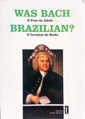 WAS BACH BRAZILIAN?