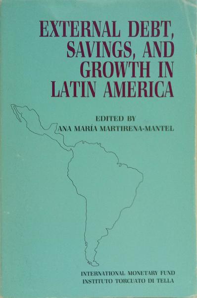 EXTERNAL DEBT, SAVINGS, AND GROWTH IN LATIN AMERICA.