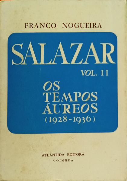 SALAZAR, II: OS TEMPOS ÁUREOS (1928-1936)