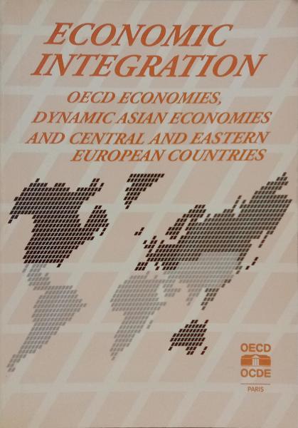 ECONOMIC INTEGRATION: OECD ECONOMIES, DYNAMIC ASIAN ECONOMIES AND CENTRAL AND EASTERN EUROPEAN COUNTRIES.